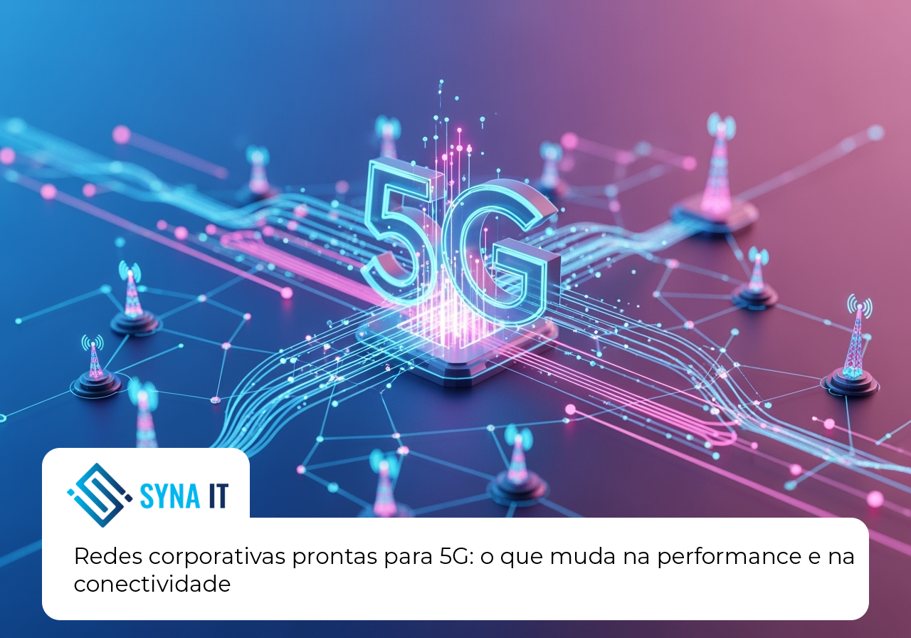 Redes corporativas prontas para 5G: o que muda na performance e na conectividade